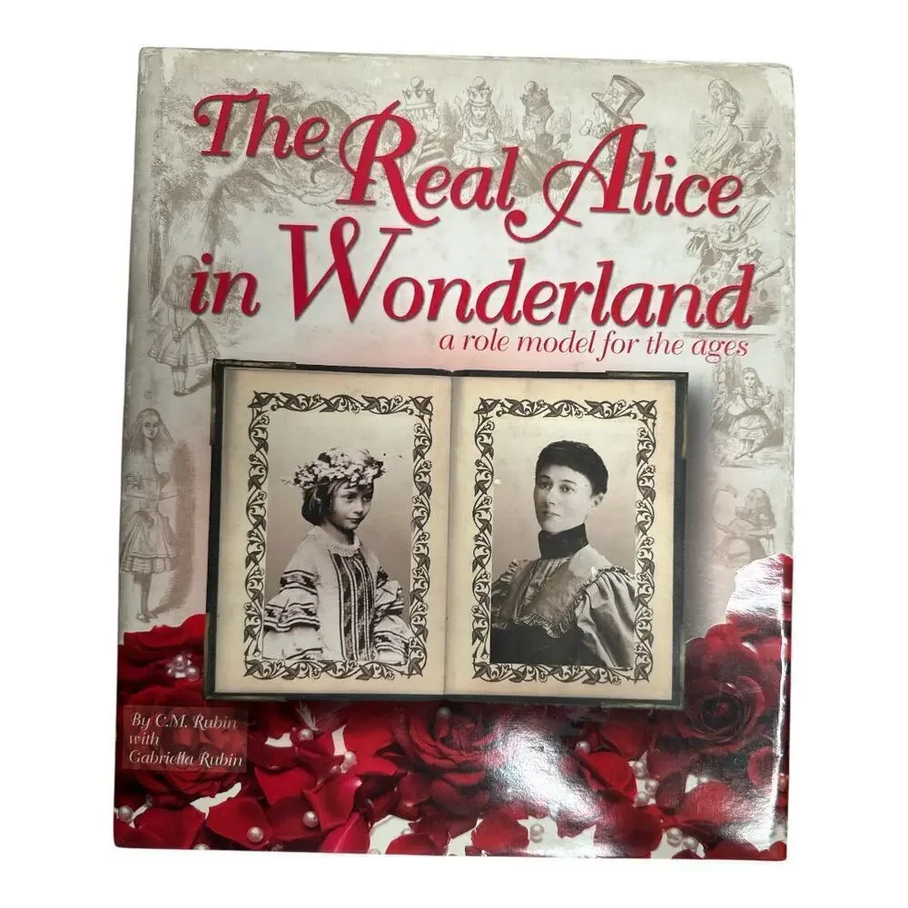 The Real Alice in Wonderland: A Role Model for the Ages Gabriela Rubin C.M.Rubin